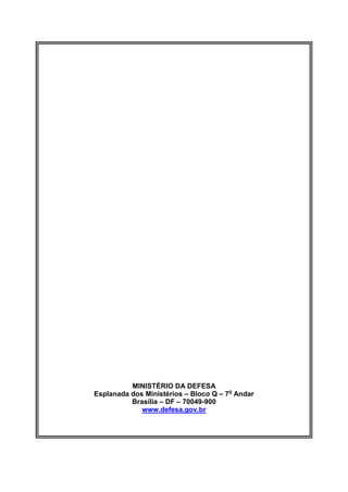 MINISTÉRIO DA DEFESA 
Esplanada dos Ministérios – Bloco Q – 7o Andar 
Brasília – DF – 70049-900 
www.defesa.gov.br 

