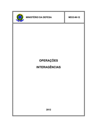 MINISTÉRIO DA DEFESA 
MD33-M-12 
OPERAÇÕES 
INTERAGÊNCIAS 
2012 
 