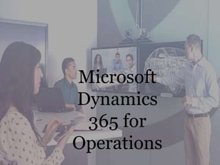 Microsoft
Dynamics
365 for
Operations
 
