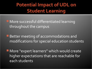  More successful differentiated learning
 throughout the campus

 Better meeting of accommodations and
 modifications for special education students

 More “expert learners” which would create
 higher expectations that are reachable for
 each students
 