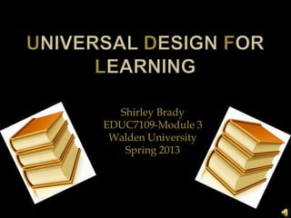 Shirley Brady
EDUC7109-Module 3
 Walden University
   Spring 2013
 
