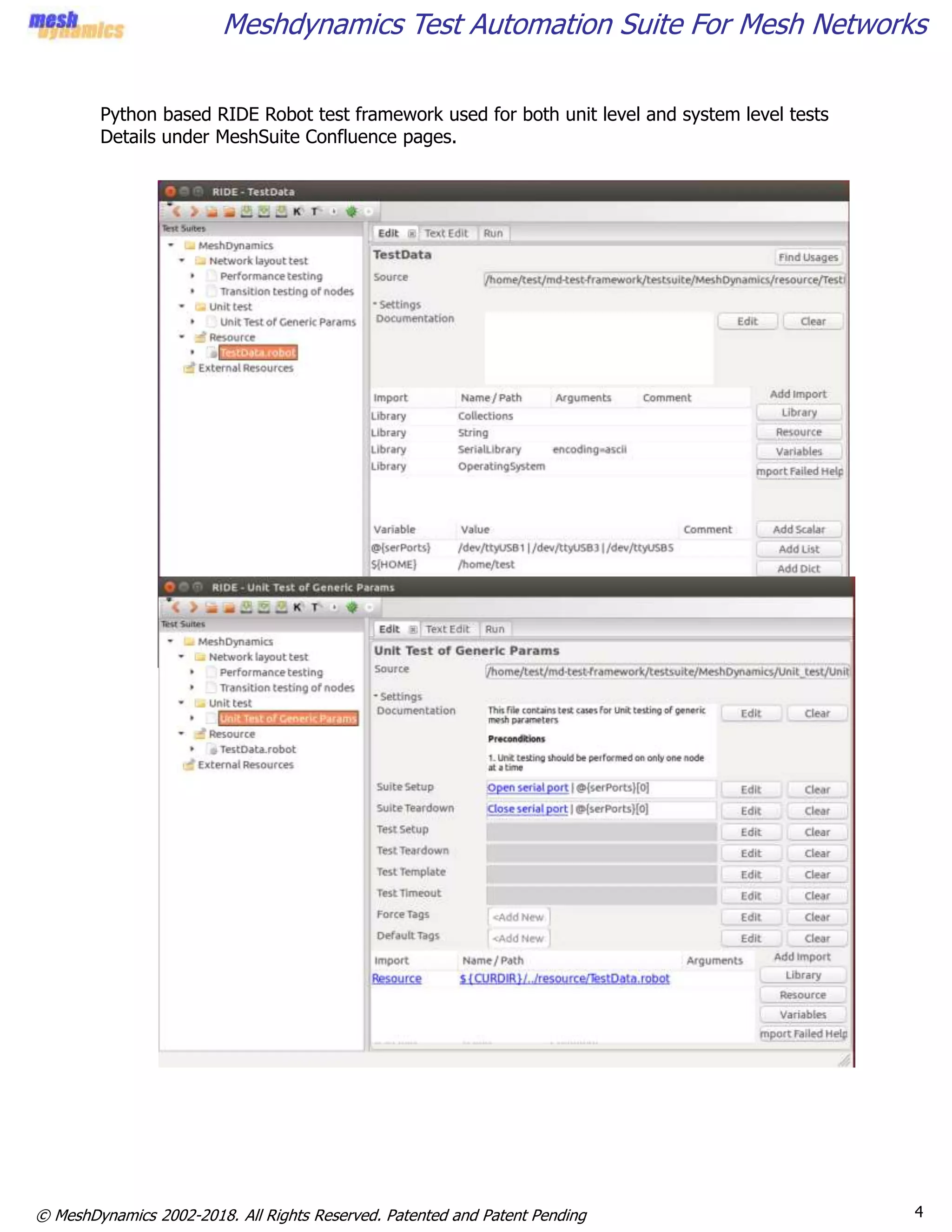 4© MeshDynamics 2002-2018. All Rights Reserved. Patented and Patent Pending
Meshdynamics Test Automation Suite For Mesh Networks
Python based RIDE Robot test framework used for both unit level and system level tests
Details under MeshSuite Confluence pages.
 