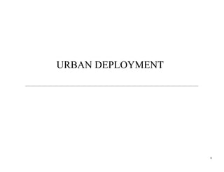 URBAN DEPLOYMENT




                   8
 