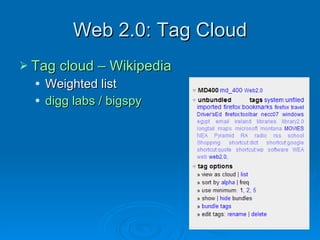 Web 2.0: Tag Cloud Tag cloud – Wikipedia Weighted list digg labs / bigspy   