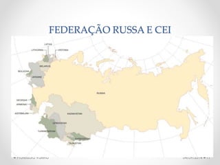 FEDERAÇÃO RUSSA E CEI 
Professora Valéria 04/09/2014 11 
 