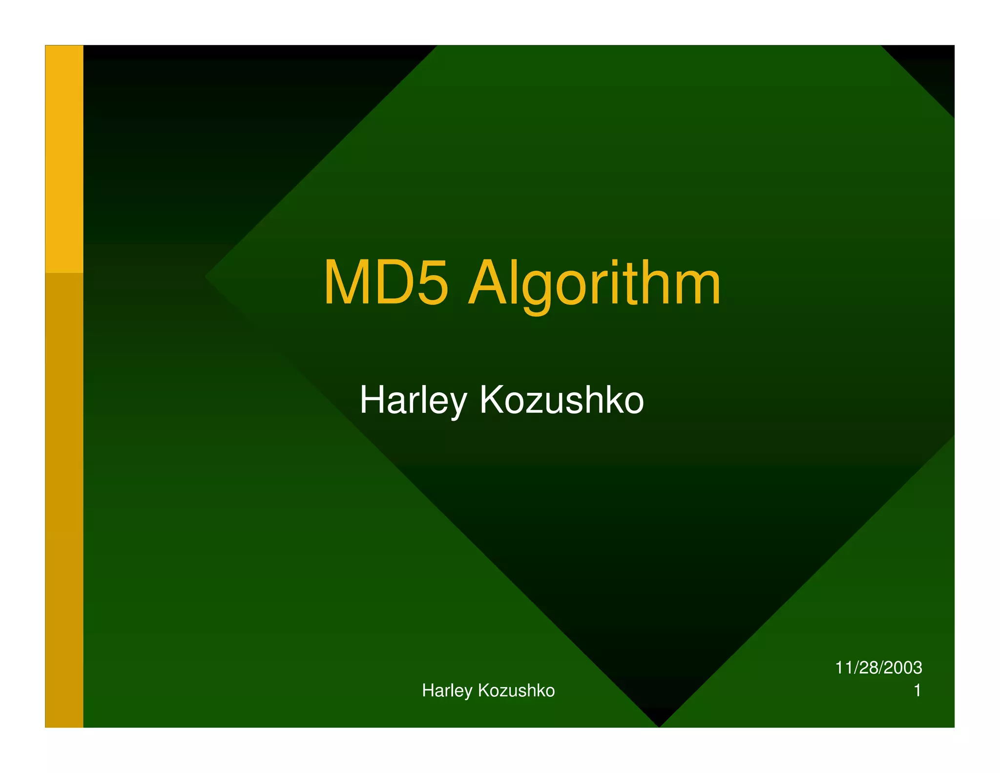11/28/2003
Harley Kozushko 1
MD5 Algorithm
Harley Kozushko
 