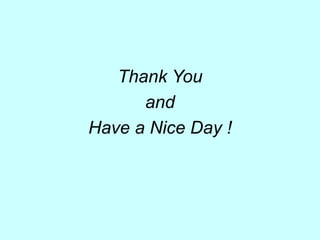 Thank You
and
Have a Nice Day !
 