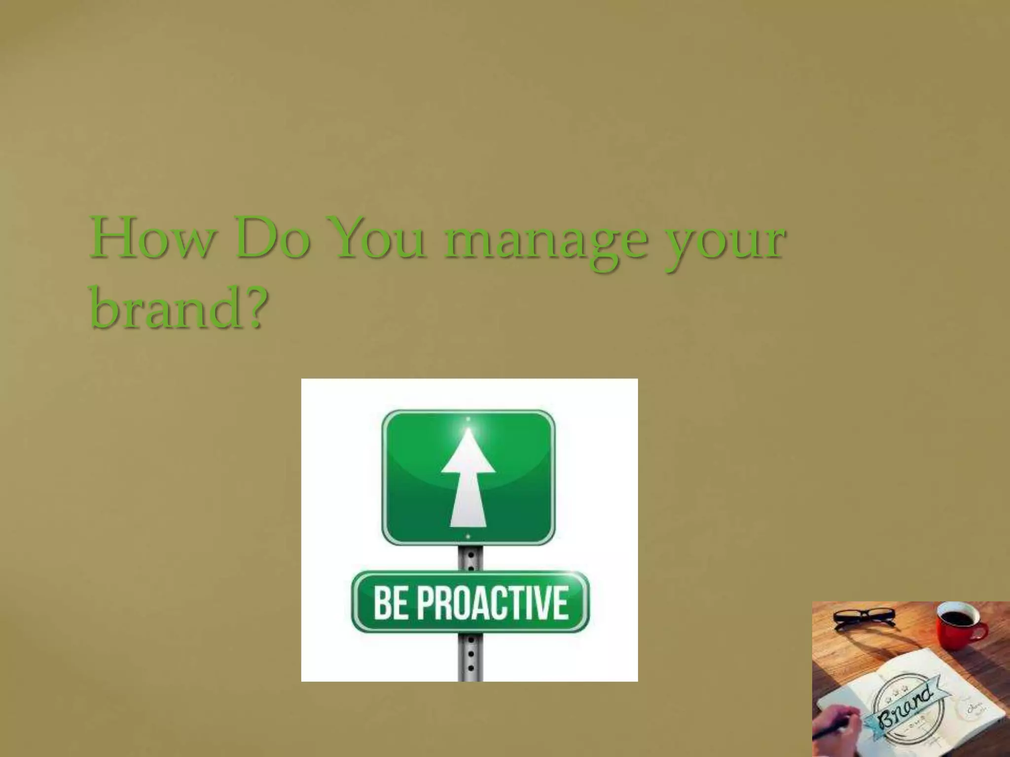 How Do You manage your
brand?
 