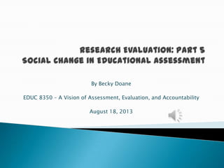 By Becky Doane
EDUC 8350 – A Vision of Assessment, Evaluation, and Accountability
August 18, 2013
 