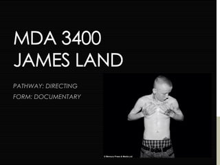PATHWAY: DIRECTING
FORM: DOCUMENTARY
 