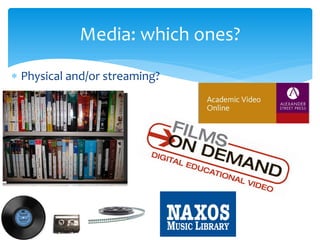 ∗ 
Physical and/or streaming? 
Media: which ones?  