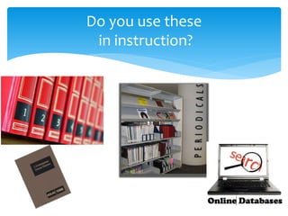 Do you use these in instruction?  