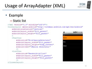 Usage of ArrayAdapter (XML)
• Example
– Static list
12
 