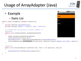 Usage of ArrayAdapter (Java)
• Example
– Static List
13
 