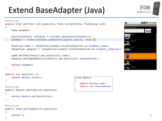 Extend BaseAdapter (Java)
21
 