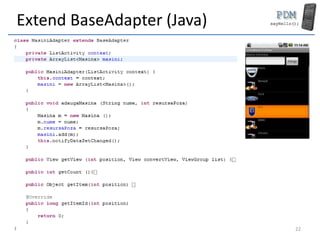 Extend BaseAdapter (Java)
22
 