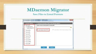 MDaemon Migrator
Save Files to Listed Formats
 
