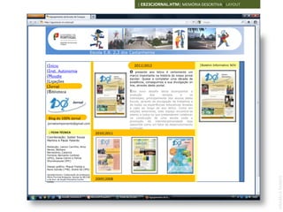 | EB23CJORNAL.HTM| MEMÓRIA DESCRITIVA | LAYOUT




 Escola E.B. 2,3 dos Castanheiros2,3 dos Castanheiros
                      Escola E.B.


|Início                                                     2011|2012                                   |Boletim Informativo   NOV

|Inst. Autonomia                                        O   presente ano letivo é certamente um
|Moodle                                                 marco importante na história do nosso jornal
                                                        escolar. Quase a completar uma década de
|Ligações                                               existência, conseguimos a sua divulgação on
|Jornal                                                 line, através deste portal.

|Biblioteca                                             Este   novo desafio tenta acompanhar a
                                                        evolução       dos      tempos        e    os
                                                        interesses, principalmente dos alunos desta
                                                        Escola, através da divulgação de trabalhos e
                                                        de todas as experiências educativas levadas
                                                        a cabo ao longo do ano letivo. Como em
                                                        edições anteriores, este espaço encontra-se
                                                        aberto a todos os que pretenderem colaborar
 Blog do 100% Jornal                                    na construção de uma escola onde a
                                                        promoção     da    interdisciplinaridade seja
jornalcemporcento@gmail.com                             assumida como um fator de desenvolvimento
                                                        curricular.
 | FICHA TÉCNICA                            2010|2011
Coordenação: Isabel Sousa
Martins e Paulo Falardo
                                                            IMAGEM
Redacção: Leonor Carrilho, Alice                            90X125
Neves, Bárbara
Bernardino, Catarina
Ferreira, Bernardo Cardoso
(6ºG), Joana Cotrim e Polina
Shyrokopoyas (9ºC)

Design gráfico: Miguel Freitas e
Nuno Galvão (7ºB); André Sá (9ºE)

Agradecimento: Colaboração da professora




                                                                                                                                     ANABELA RAMOS
Maria Florinda Bragança, equipa da BE/CRE
e da Aux. de Acção Educativa Cecília        2009|2008
Caldas
 
