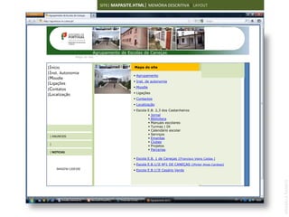 SITE| MAPASITE.HTML| MEMÓRIA DESCRITIVA | LAYOUT




                           Agrupamento de Escolas de Caneças
                Mapa do site


|Início                                       Mapa do site
|Inst. Autonomia
                                               Agrupamento
|Moodle
                                               Inst. de autonomia
|Ligações
                                               Moodle
|Contatos
                                               Ligações
|Localização
                                               Contactos
                                               Localização
                                               Escola E.B. 2,3 dos Castanheiros
                                                        Jornal
                                                        Biblioteca
                                                        Manuais escolares
                                                        Turmas | Dt
                                                        Calendário escolar
                                                        Serviços
 | ANUNCIOS
                                                        Ementas
                                                        Clubes
 |
                                                        Projetos
                                                        Parcerias
 | NOTICIAS

                                               Escola E.B. 1 de Caneças |[Francisco Vieira Caldas ]
                                               Escola E.B.1/JI Nº1 DE CANEÇAS |[Pintor Alves Cardoso]
     IMAGEM 120X100                            Escola E.B.1/JI Cesário Verde




                                                                                                         ANABELA RAMOS
 
