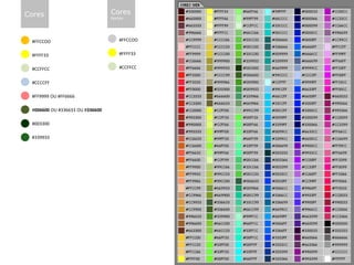 Cores                            Cores
                                 textos




 #FFCCOO                             #FFCCOO


 #FFFF33                             #FFFF33


 #CCFFCC                             #CCFFCC


 #CCCCFF

 #FF9999 OU #FF6666

 #006600 OU #336633 OU #336600

 #003300

 #339933
 