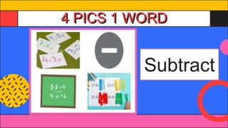 4 PICS 1 WORD
Subtract
 