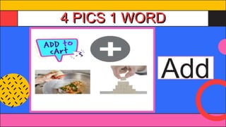 4 PICS 1 WORD
Add
 