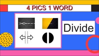 4 PICS 1 WORD
Divide
 