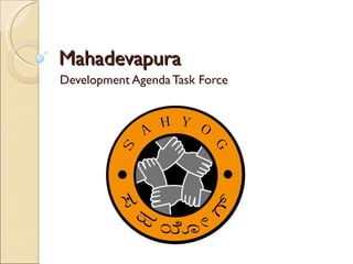 Mahadevapura
Development Agenda Task Force
 
