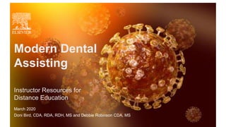 March 2020
Doni Bird, CDA, RDA, RDH, MS and Debbie Robinson CDA, MS
Modern Dental
Assisting
Instructor Resources for
Distance Education
 