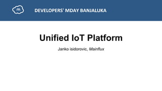 Unified IoT Platform
Janko isidorovic, Mainflux
 