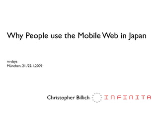 Why People use the Mobile Web in Japan

m-days
München, 21./22.1.2009




                         Christopher Billich
 