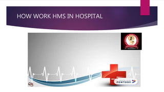 HOW WORK HMS IN HOSPITAL
 