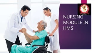 NURSING
MODULE IN
HMS
 