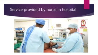 Service provided by nurse in hospital
 