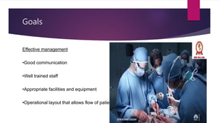 Goals
Effective management
•Good communication
•Well trained staff
•Appropriate facilities and equipment
•Operational layout that allows flow of patients
 
