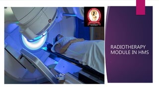 RADIOTHERAPY
MODULE IN HMS
.
 