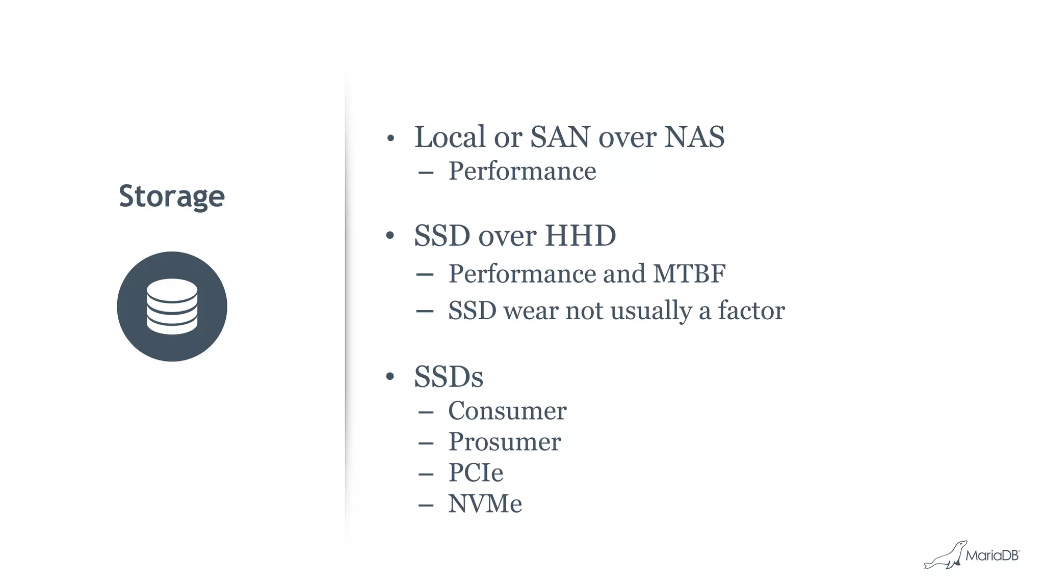 • Local or SAN over NAS – Performance • SSD over HHD – Performance and MTBF – SSD wear not usually a factor • SSDs – Consumer – Prosumer – PCIe – NVMe Storage 