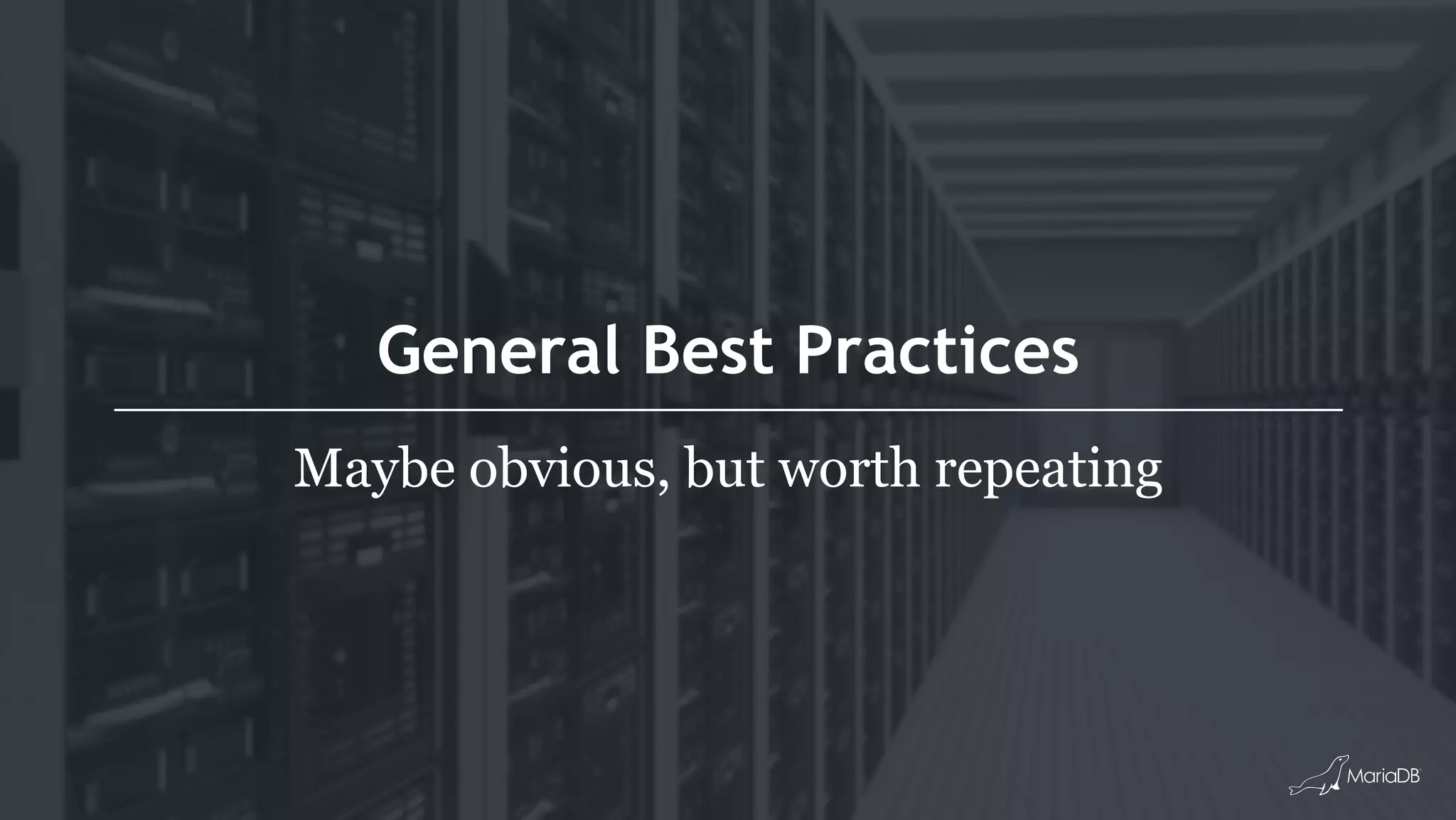 General Best Practices Maybe obvious, but worth repeating 