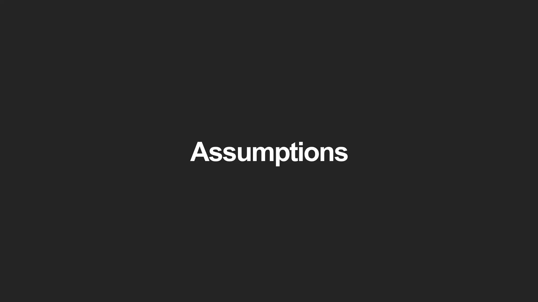 Assumptions
 