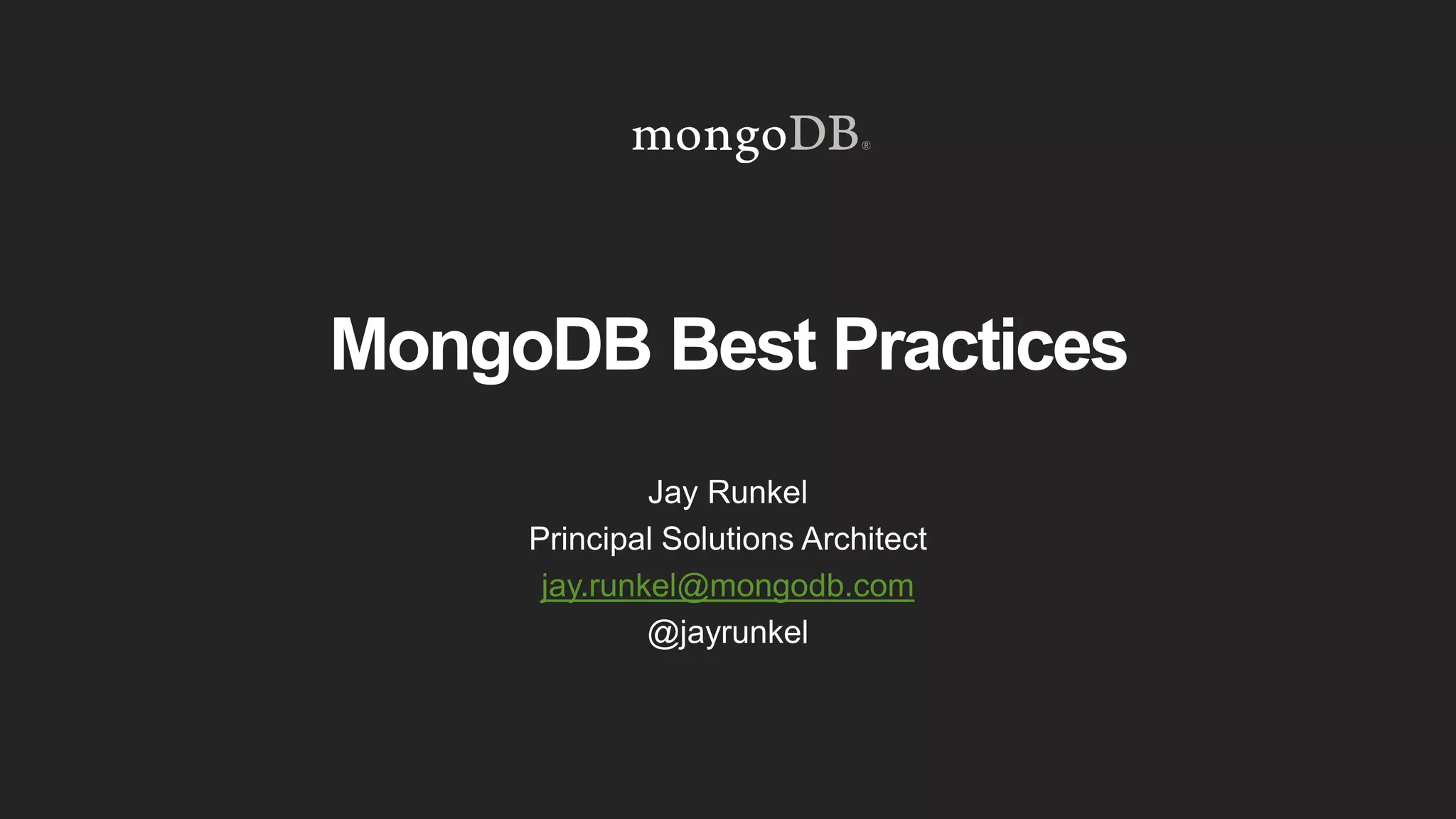 MongoDB Best Practices
Jay Runkel
Principal Solutions Architect
jay.runkel@mongodb.com
@jayrunkel
 