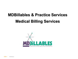 PAGE 1 MDBillables
MDBillables & Practice Services
Medical Billing Services
 