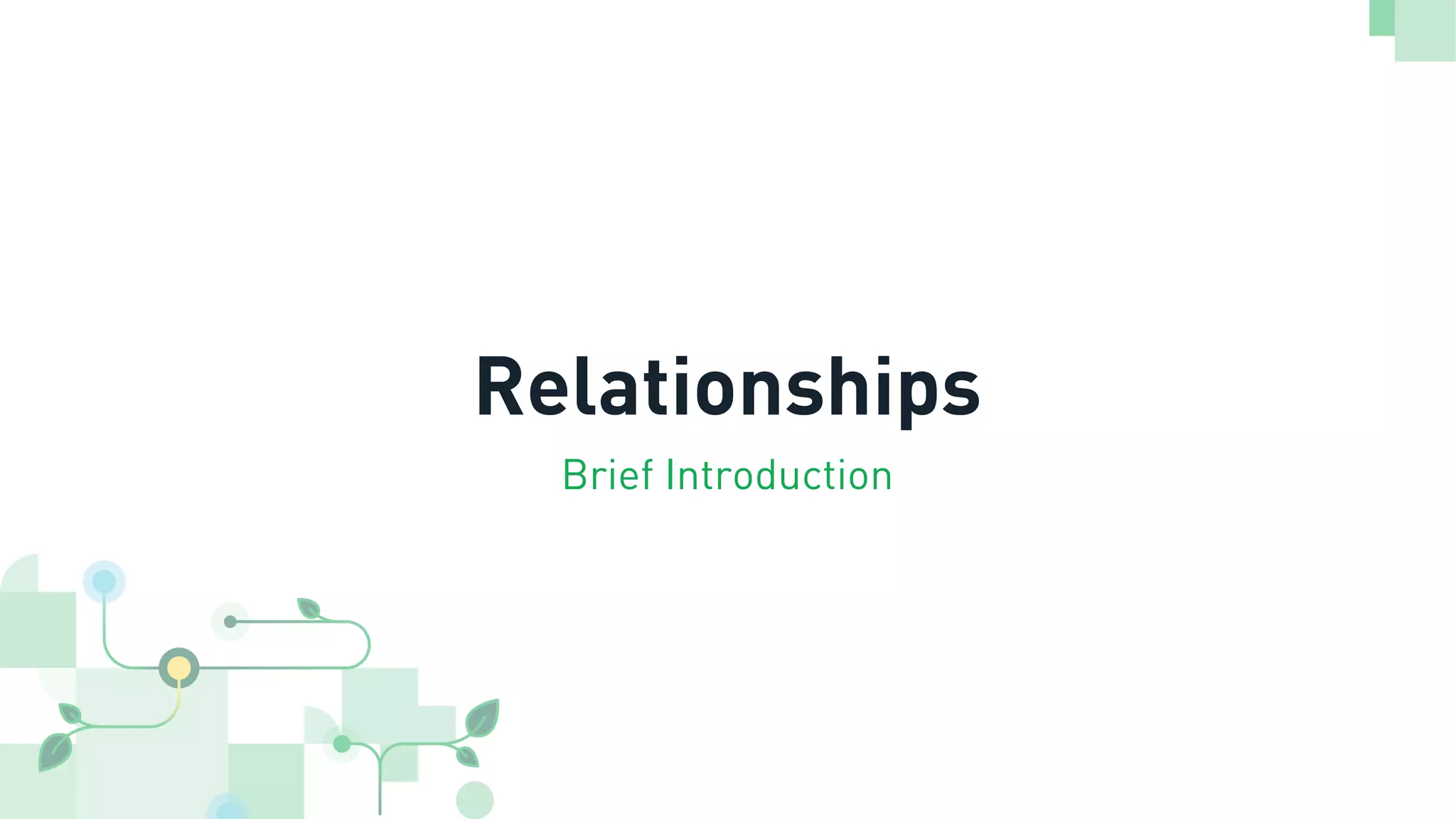 Relationships
Brief Introduction
 