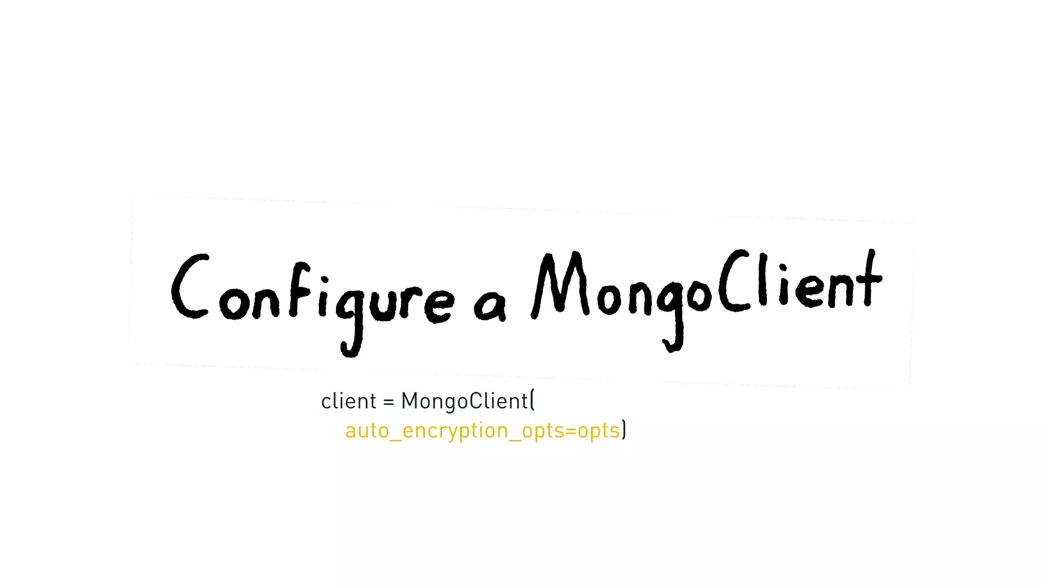 client = MongoClient(
auto_encryption_opts=opts)
 