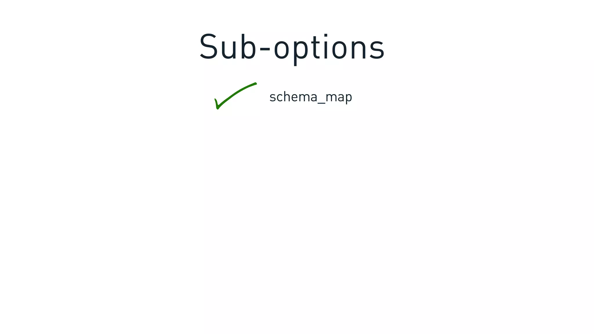 schema_map
Sub-options
 