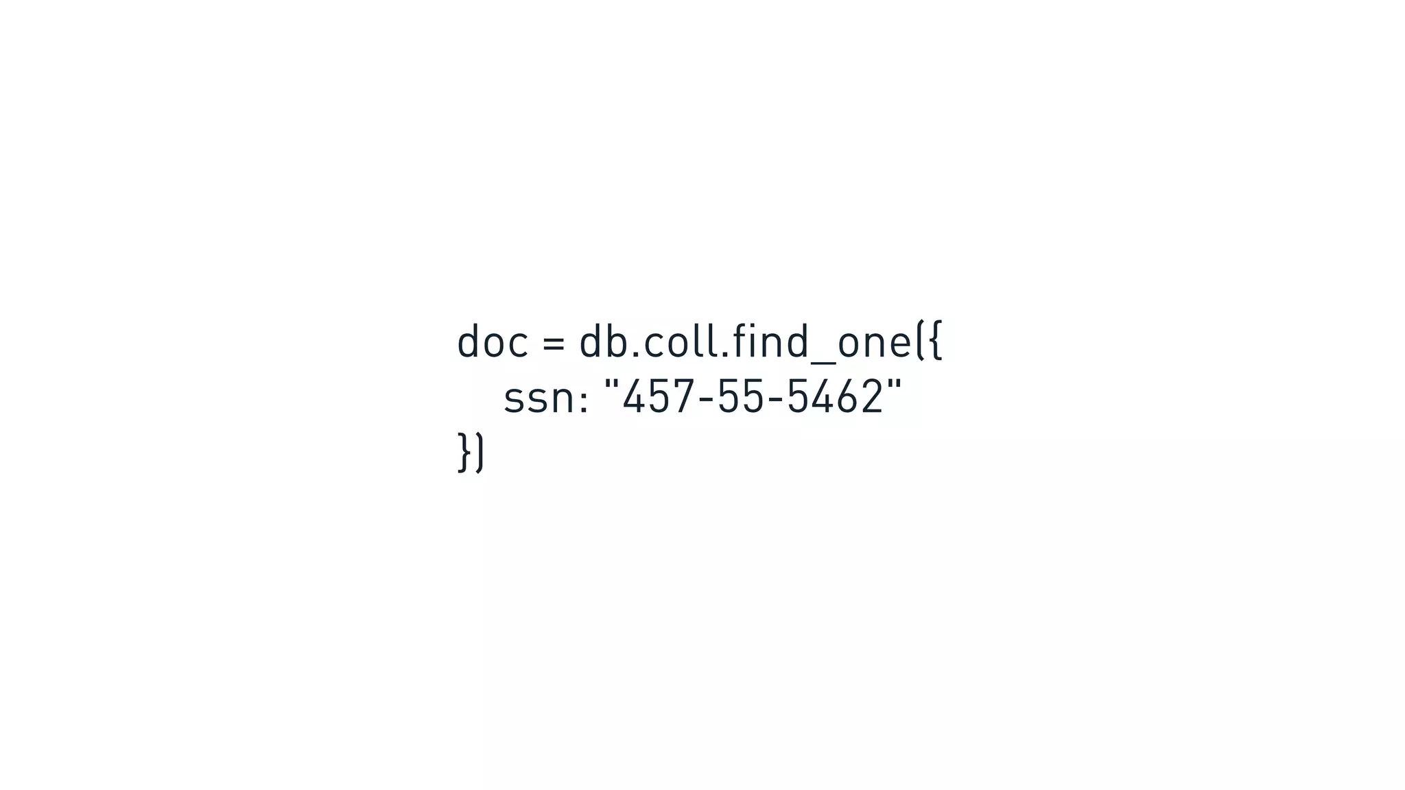 doc = db.coll.find_one({
ssn: "457-55-5462"
})
 