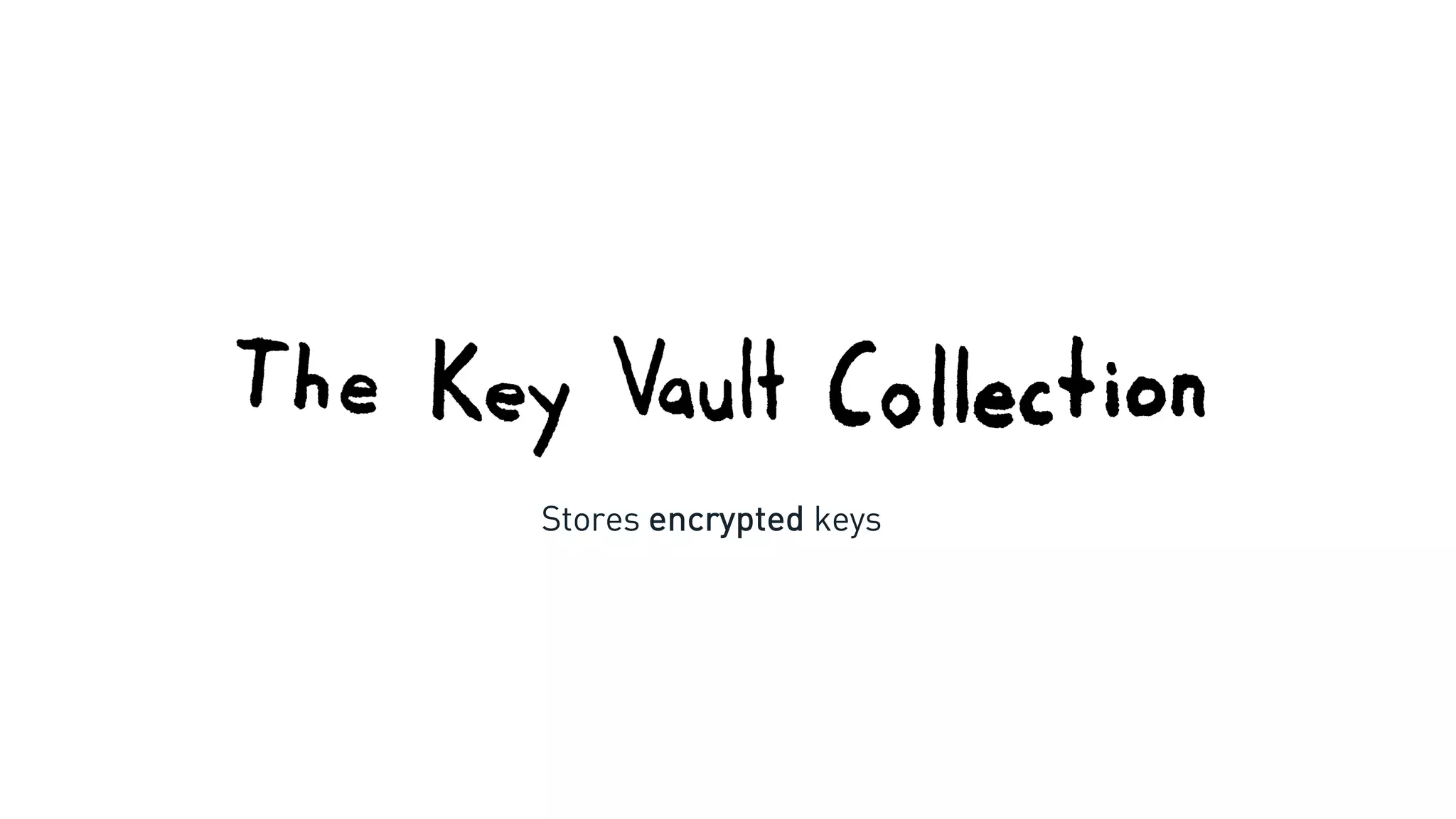 Stores encrypted keys
 