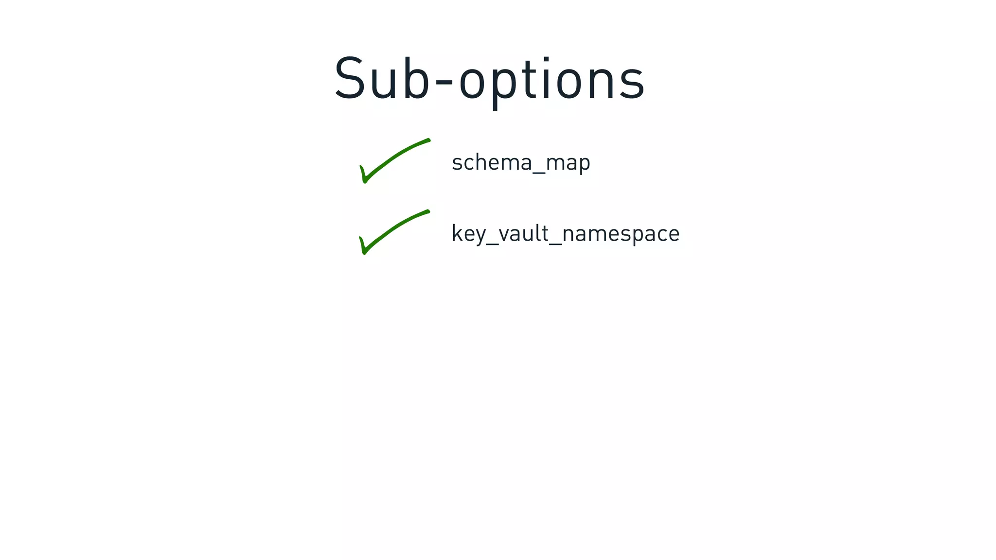 schema_map
Sub-options
key_vault_namespace
 
