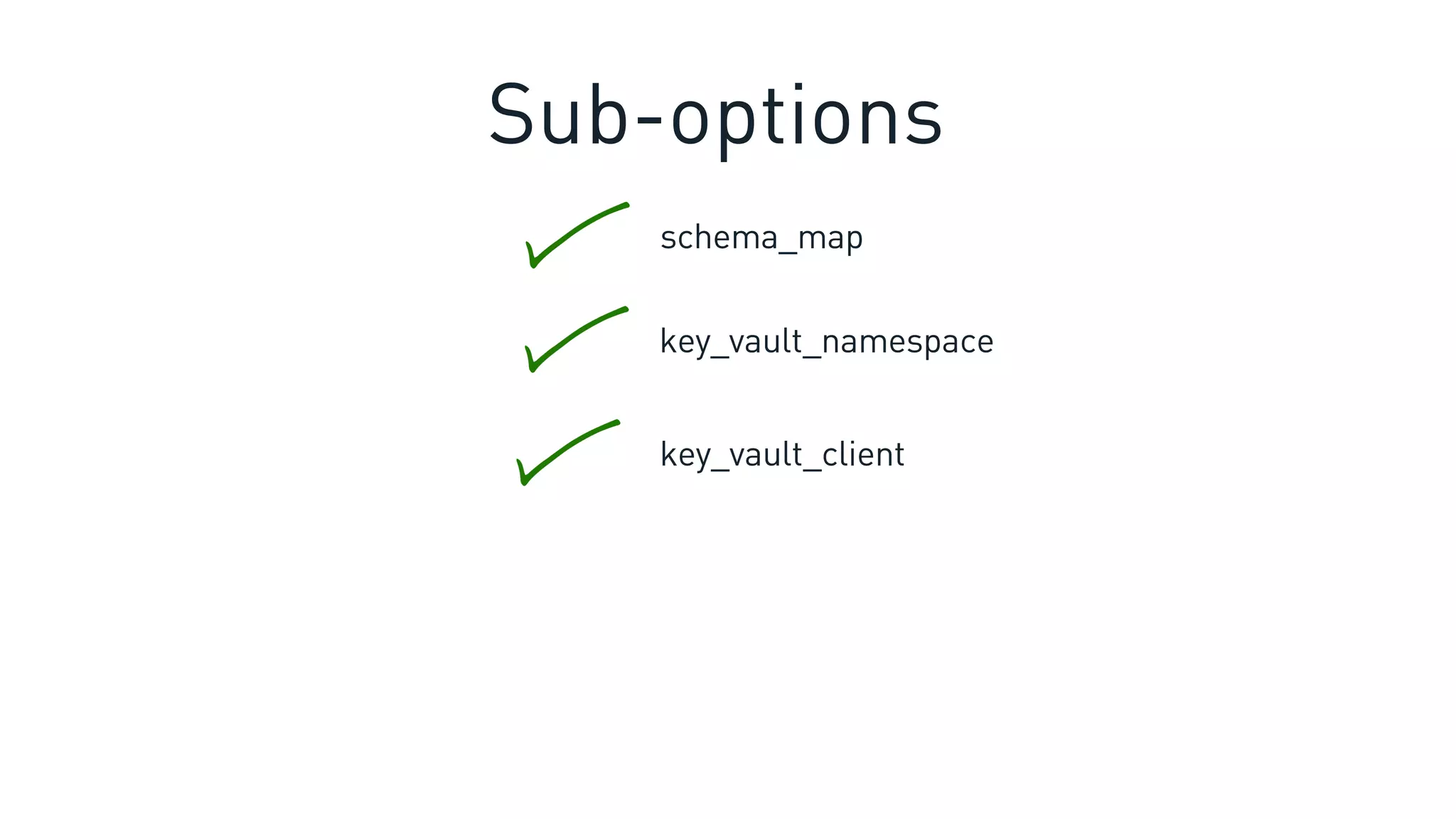 schema_map
Sub-options
key_vault_namespace
key_vault_client
 