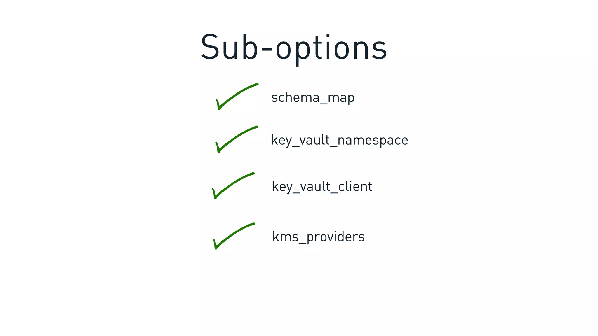 schema_map
Sub-options
key_vault_namespace
key_vault_client
kms_providers
 