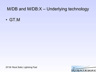 M/DB and M/DB:X – Underlying technology GT.M 